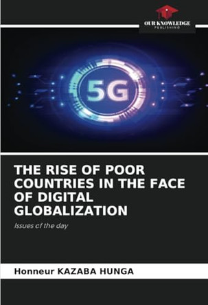 The Rise of Poor Countries in the Face of Digital Globalization by Honneur Kazaba Hunga 9786208050740