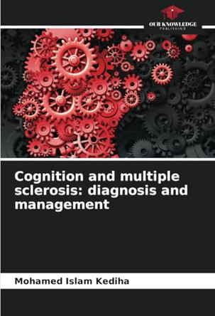 Cognition and multiple sclerosis: diagnosis and management by Mohamed Islam Kediha 9786208083830