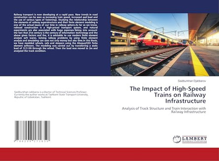 The Impact of High-Speed Trains on Railway Infrastructure by Saidburkhan Djabbarov 9786208171650