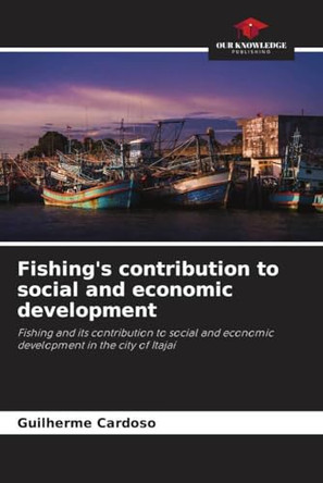 Fishing's contribution to social and economic development by Guilherme Cardoso 9786208241926