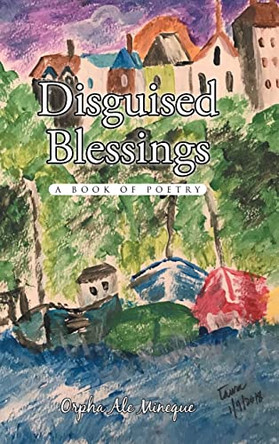 Disguised Blessings: A Book Of Poetry by Orpha Ale Mineque 9798886166903