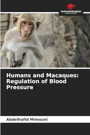 Humans and Macaques: Regulation of Blood Pressure by Abdelhafid Mimouni 9786208396688