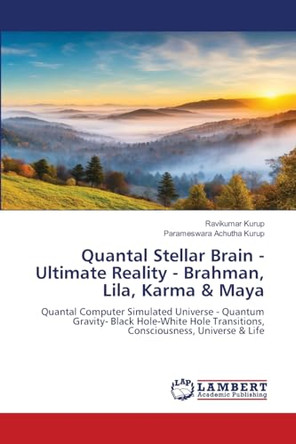 Quantal Stellar Brain - Ultimate Reality - Brahman, Lila, Karma & Maya by Ravikumar Kurup 9786208421922