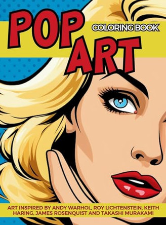 Pop Art Coloring Book inspired by Andy Warhol, Roy Lichtenstein, Keith Haring, James Rosenquist and Takashi Murakami: Fun and Easy Pin-Ups Models, Pop Art Designs and Graffiti Art. by Gargoyle Collective 9786598214746