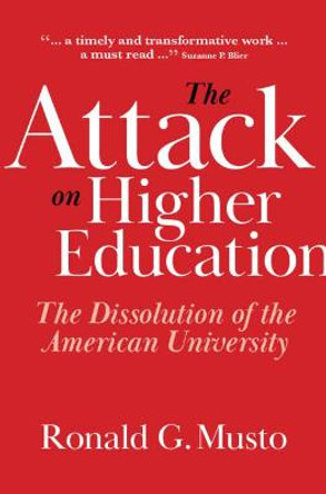 The Attack on Higher Education: The Dissolution of the American University by Ronald Musto