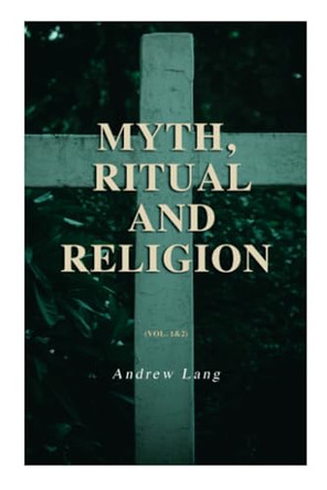 Myth, Ritual and Religion (Vol. 1&2): Complete Edition by Andrew Lang 9788027308675