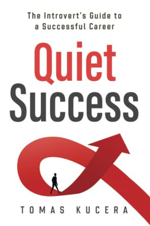 Quiet Success: The Introvert's Guide to a Successful Career by Tomas Kucera 9788090839908