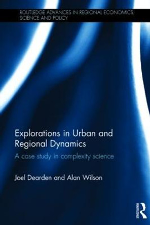 Explorations in Urban and Regional Dynamics: A case study in complexity science by Joel Dearden