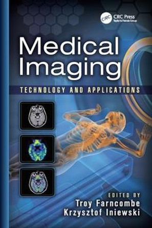 Medical Imaging: Technology and Applications by Troy Farncombe