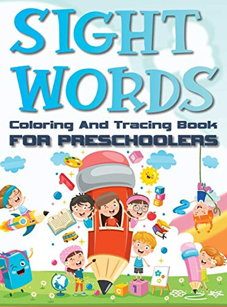 Sight Words Coloring And Tracing Book For Preschoolers: Basic Activity Workbook for Beginning Readers Easy Write Learn Practice Pages Hardback by Benjamin C Gumpington 9788395766817
