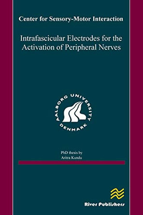 Intrafascicular Electrodes for the Activation of Peripheral Nerves by Aritra Kundu 9788792982636