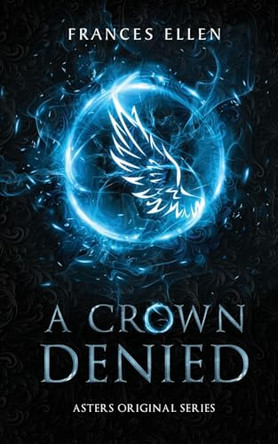 A Crown Denied: A found family YA fantasy adventure by Frances Ellen 9789083312705