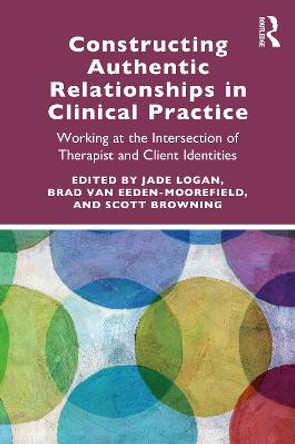 Constructing Authentic Relationships in Clinical Practice: Working at the Intersection of Therapist and Client Identities by Jade Logan