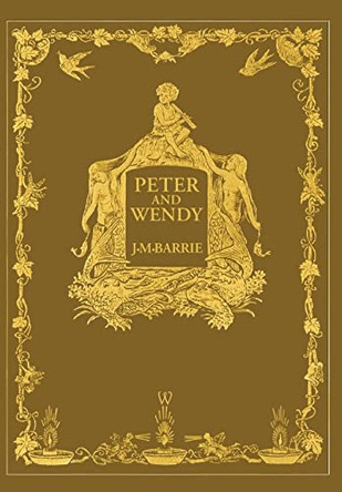 Peter and Wendy or Peter Pan (Wisehouse Classics Anniversary Edition of 1911 - with 13 original illustrations) by James Matthew Barrie 9789176376904