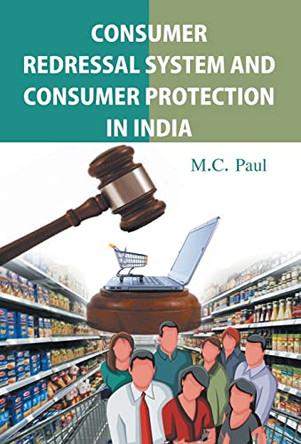 Consumer Redressal System And Consumer Protection In India by MC Paul 9789351280941