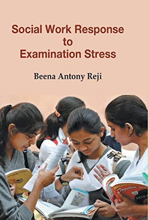 Social Work Response To Examination Stress by Beena Reji Antony 9789351281801