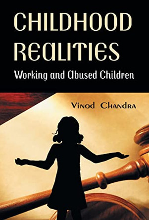 Childhood Realities: Working and Abused Children by Vinod Chandra 9789351281856
