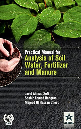 Practical Manual for Analysis of Soil, Water, Fertilizer and Manure by Javid Ahmad Sofi 9789351309994