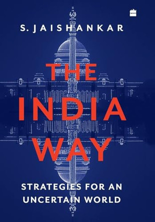 The India Way: Strategies for an Uncertain World by S. Jaishankar 9789353579791