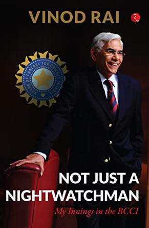 Not Just a Nightwatchman by Vinod Rai 9789355203625