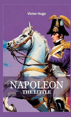 Napoleon The Little by Victor Hugo 9789356526587
