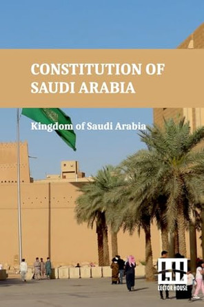 Constitution of Saudi Arabia: Basic Law of Governance and Shura Council Law (Edition0) by Kingdom of Saudi Arabia 9789358008890