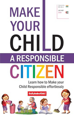 Make Your Child a Responsible Citizen: Learn How to Make Your Child Responsible Effortlessly by Dinesh Verma 9789381970638
