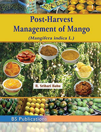 Post-Harvest Management of Mango: (Mangifera indica L.) by K Srihari Babu 9789385433832