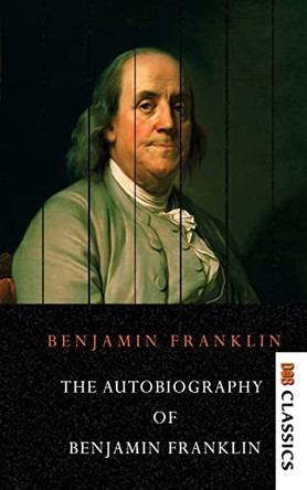 The Autobiography of Benjamin Franklin by Benjamin Franklin 9789390997589