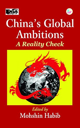 China's Global Ambitions: A Reality Check by Mohshin Habib 9789391504496