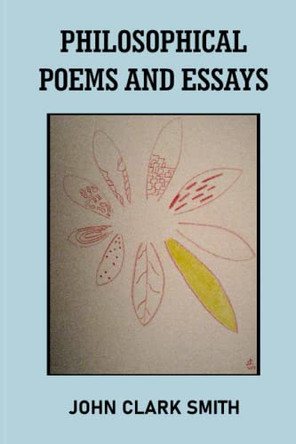 Philosophical Poems and Essays by John Clark Smith 9789395224888