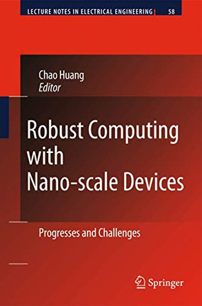 Robust Computing with Nano-scale Devices: Progresses and Challenges by Chao Huang 9789400731837