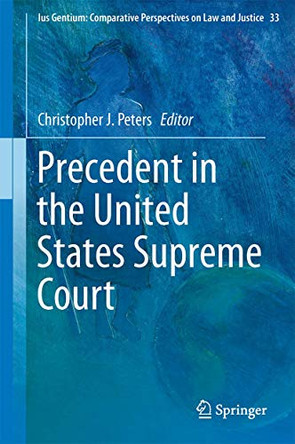 Precedent in the United States Supreme Court by Christopher J. Peters 9789400779501