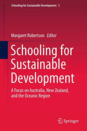Schooling for Sustainable Development:: A Focus on Australia, New Zealand, and the Oceanic Region by Margaret Robertson 9789400798878