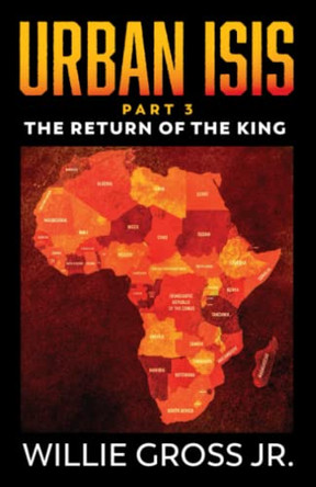Urban ISIS: The Return of the King by Willie Gross, Jr 9789692292948