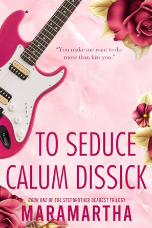 To Seduce Calum Dissick: A small town stepbrother romance by Maramartha 9789787848982