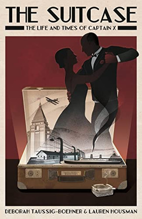 The Suitcase: The Life and Times of Captain X by Debbie Taussig-Boehner 9789888769582