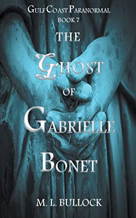 The Ghost of Gabrielle Bonet by M L Bullock 9798201541842