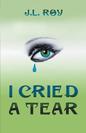 I Cried A Tear by Jean-Luc Roy 9798201745493