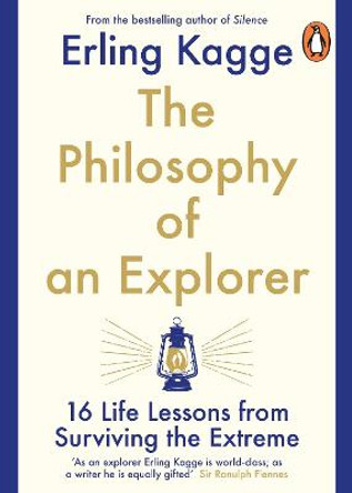 The Philosophy of an Explorer: 16 Life-lessons from Surviving the Extreme by Erling Kagge