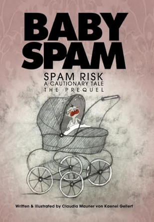 Baby Spam: Spam Risk. The Prequel.(new hardcover) by C Mauner Von Kaenel Gellert 9798210909572