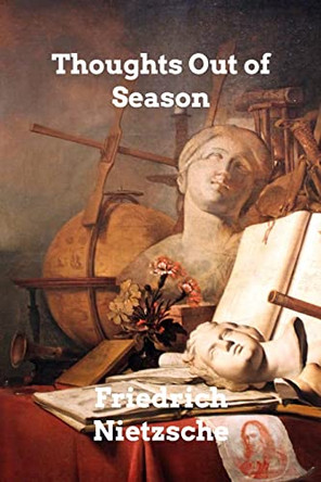 Thoughts Out of Season by Friedrich Nietzsche 9798211413924