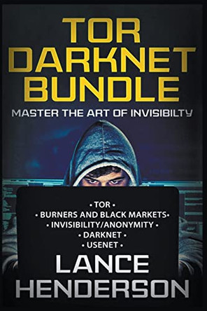 Tor Darknet Bundle: Master the Art of Invisibility by Lance Henderson 9798215457559