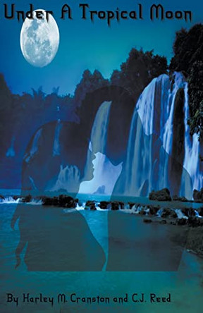 Under A Tropical Moon by Harley M Cranston 9798215816912