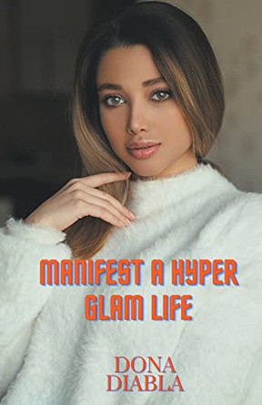 Manifest A Hyper Glam Life by Dona Diabla 9798215993835