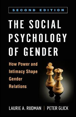 The Social Psychology of Gender, Second Edition: How Power and Intimacy Shape Gender Relations Laurie A. Rudman 9781462546794