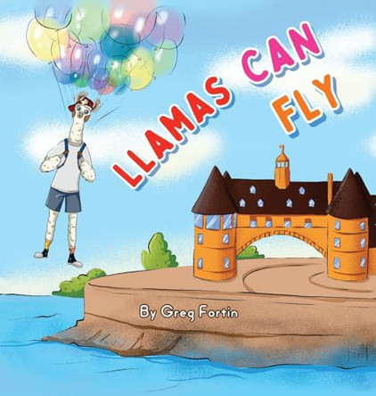 Llamas Can Fly by Greg Fortin 9798218434991