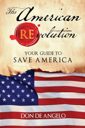 The American REvolution: Your Guide to Saving America by de Angelo 9798218447793