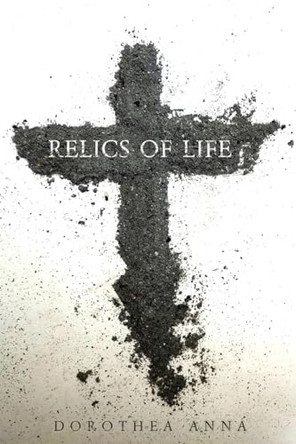 Relics of Life by Dorothy Robey 9798218456627