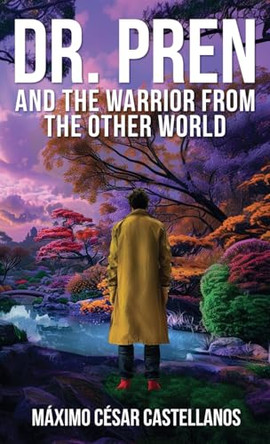Dr. Pren and the Warrior from the Other World by Máximo César Castellanos 9798218471491